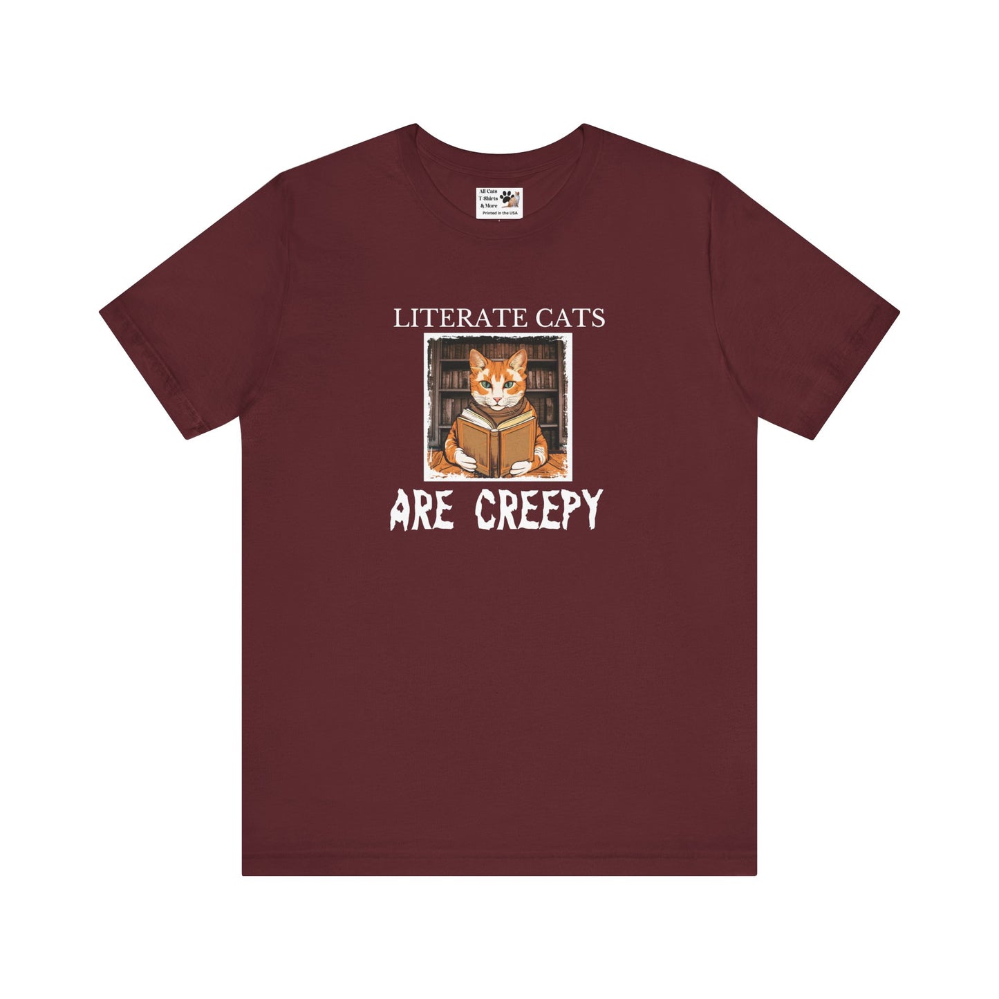 Literate Cats Are Creepy - Fun Unisex Tee - Perfect for Cat Lovers & Bookworms