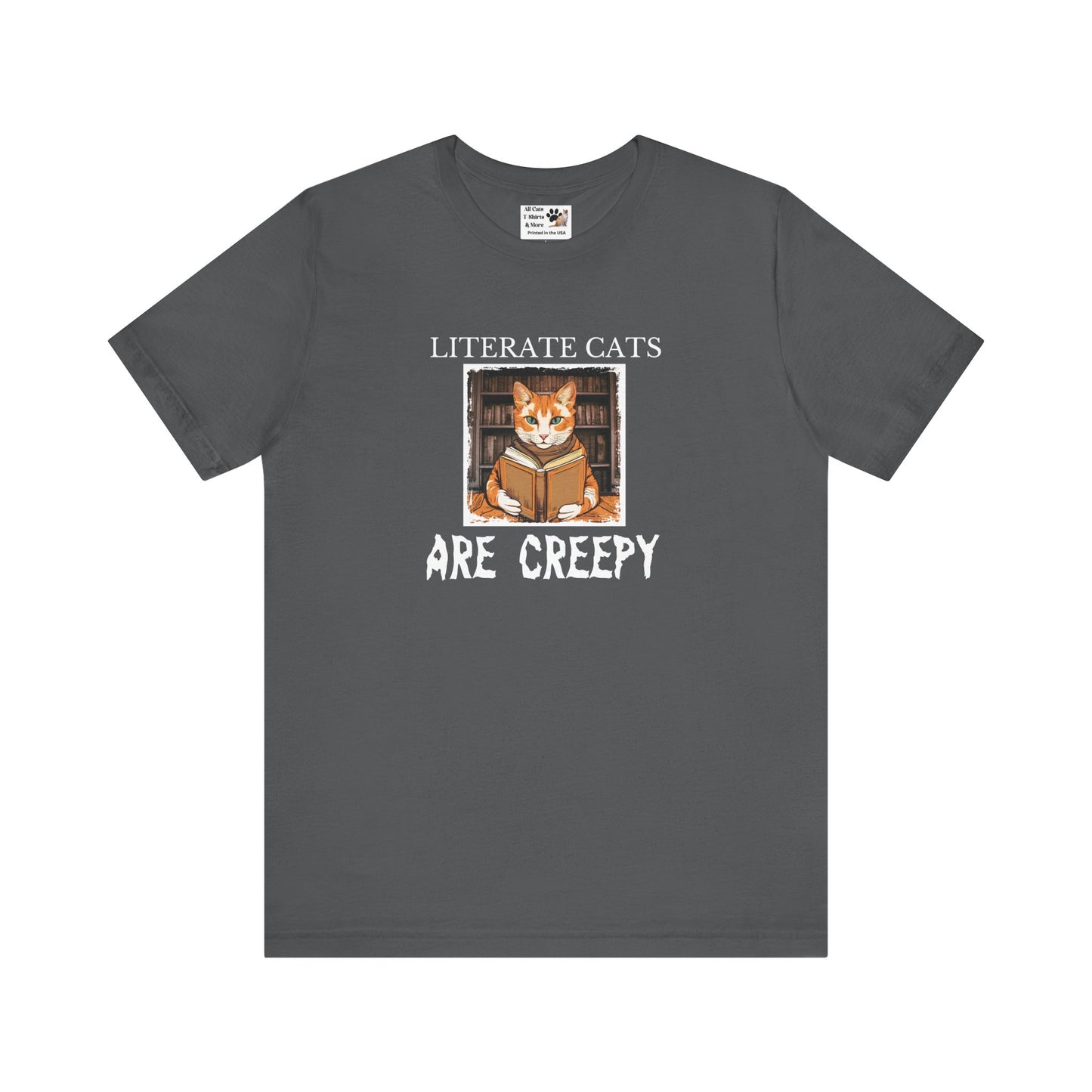 Literate Cats Are Creepy - Fun Unisex Tee - Perfect for Cat Lovers & Bookworms