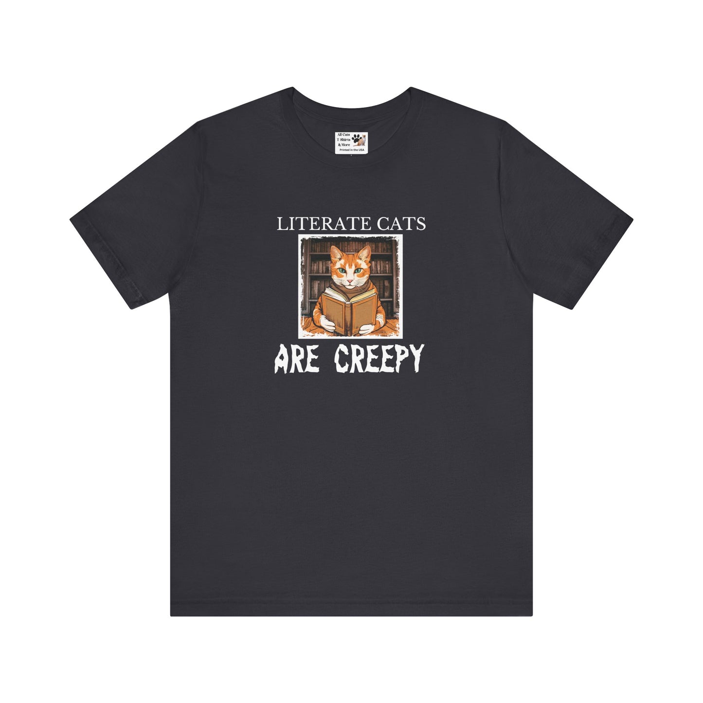 Literate Cats Are Creepy - Fun Unisex Tee - Perfect for Cat Lovers & Bookworms