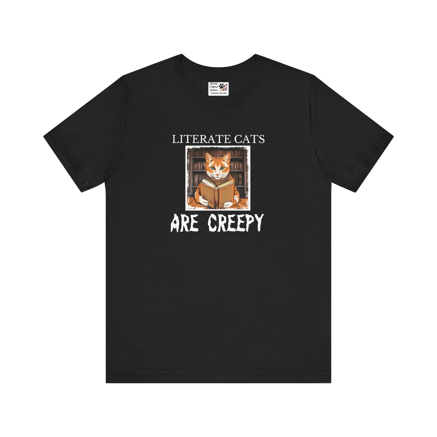 Literate Cats Are Creepy - Fun Unisex Tee - Perfect for Cat Lovers & Bookworms
