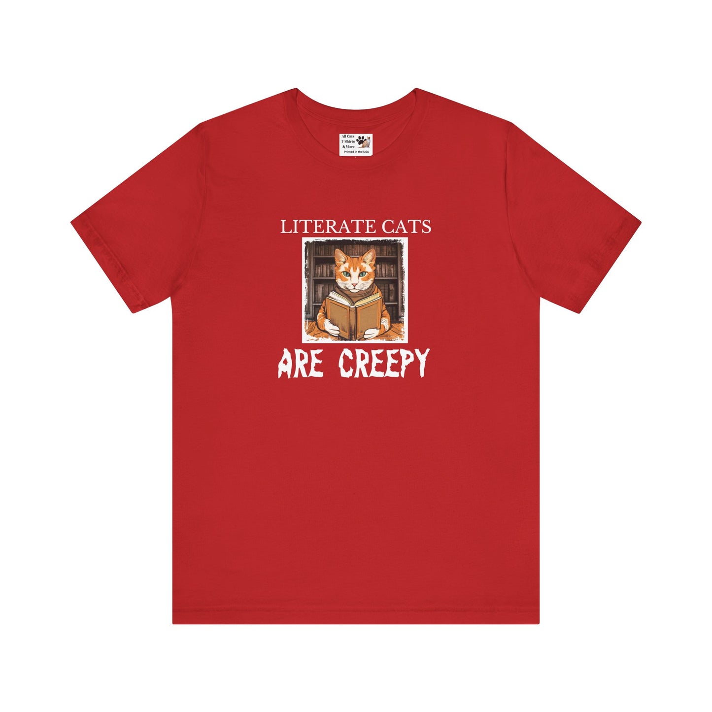 Literate Cats Are Creepy - Fun Unisex Tee - Perfect for Cat Lovers & Bookworms