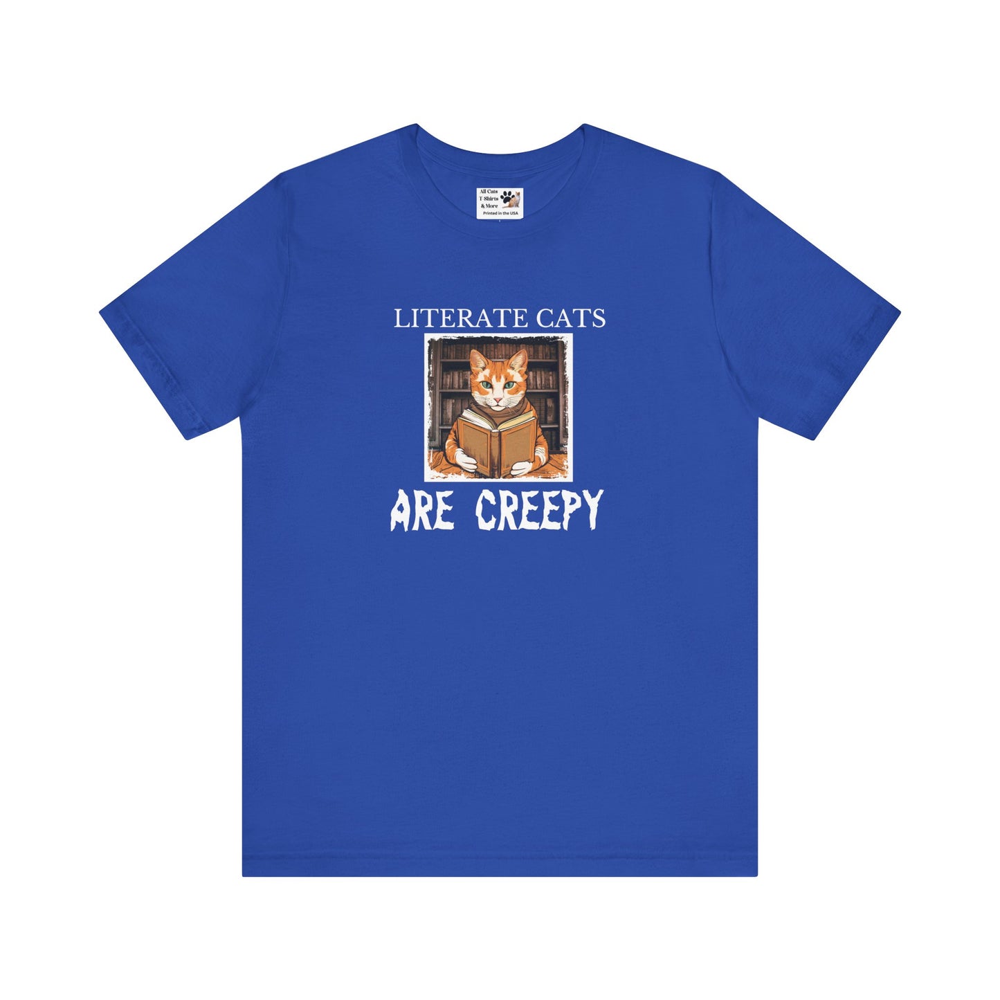 Literate Cats Are Creepy - Fun Unisex Tee - Perfect for Cat Lovers & Bookworms