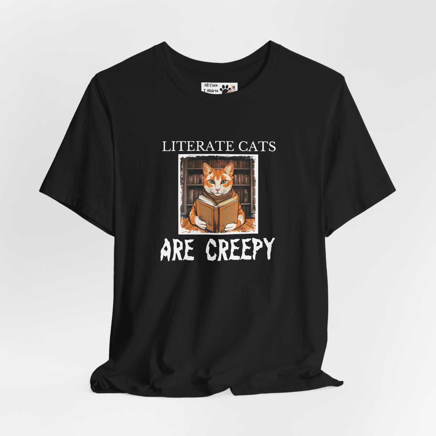 Literate Cats Are Creepy - Fun Unisex Tee - Perfect for Cat Lovers & Bookworms