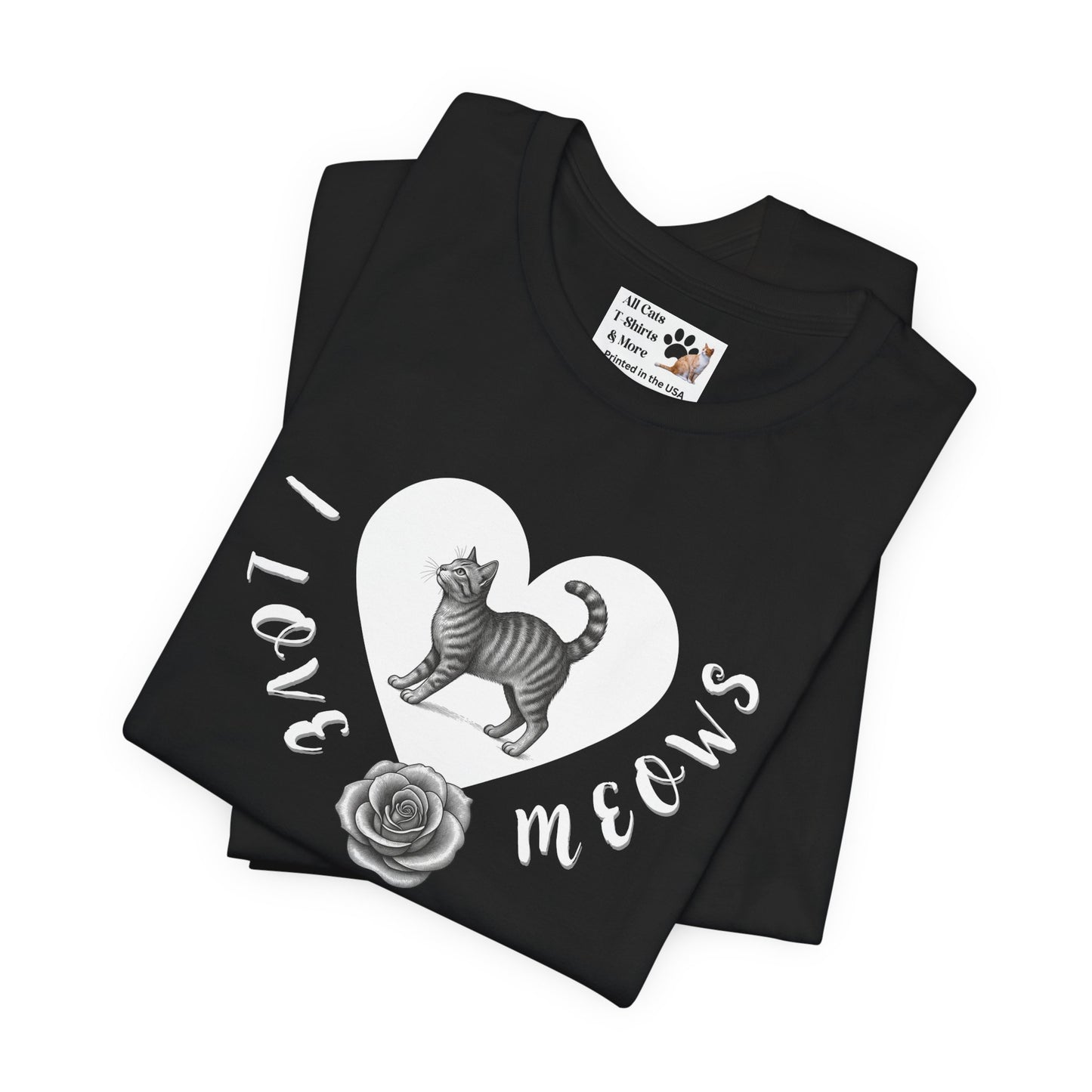 I Love Meows Cat Tee - (Tee #1, Heart, rose & cat T-shirt,  Cat Lover Graphic T-Shirt)
