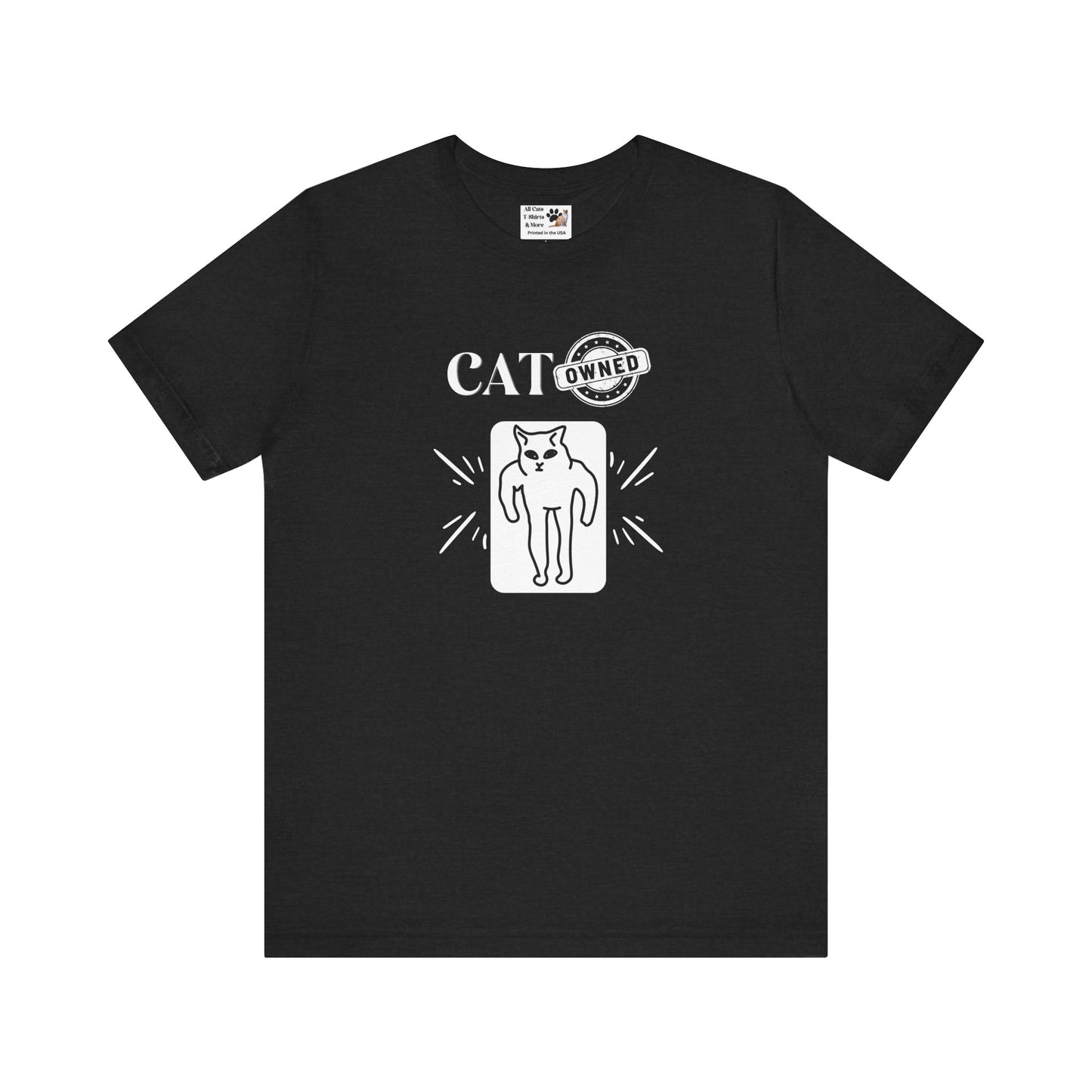 "Cat Owned" T-Shirt - (Funny Cat Tee - You don't own a cat, the cat owns YOU!)