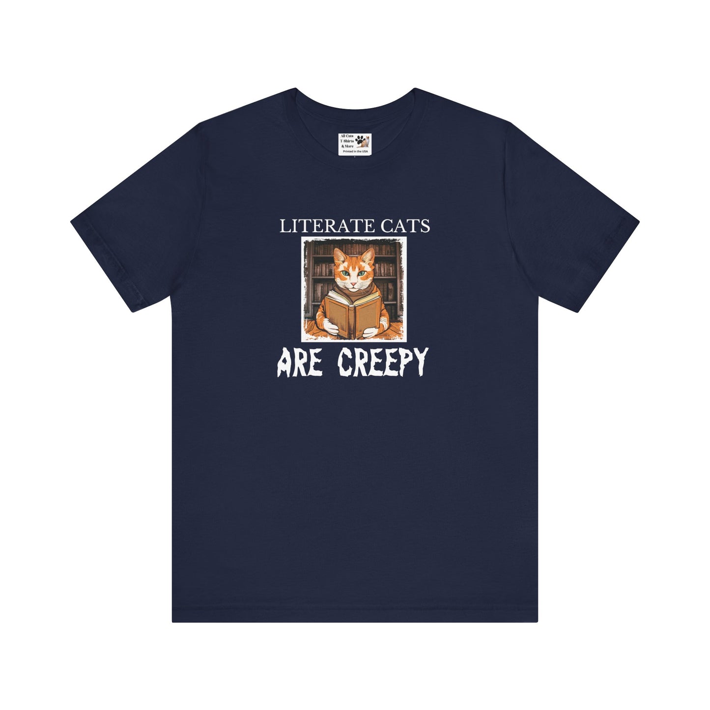 Literate Cats Are Creepy - Fun Unisex Tee - Perfect for Cat Lovers & Bookworms