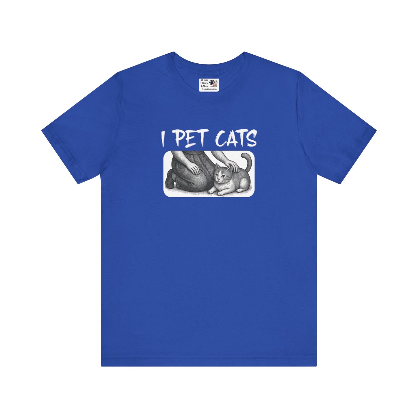 I Pet Cats T-Shirt - (Cat Fan T-Shirt for Cat People)