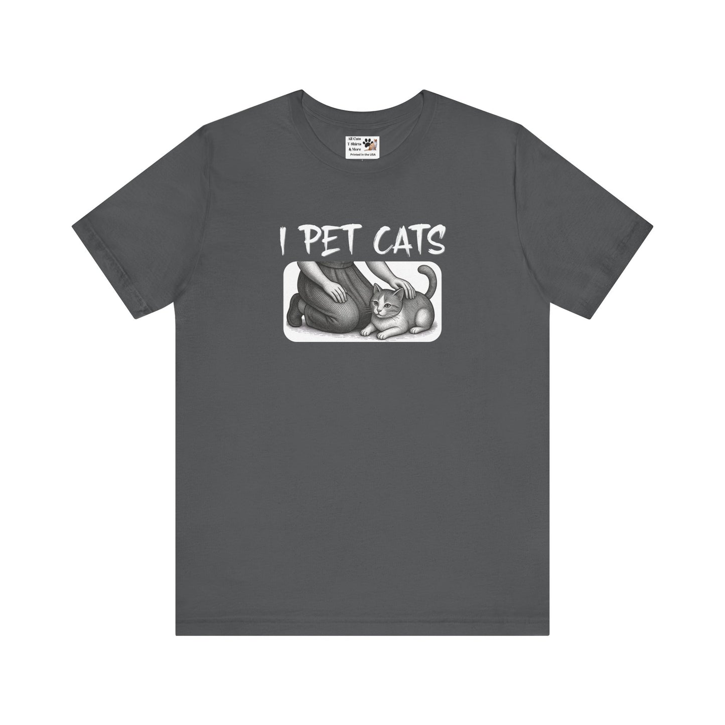 I Pet Cats T-Shirt - (Cat Fan T-Shirt for Cat People)