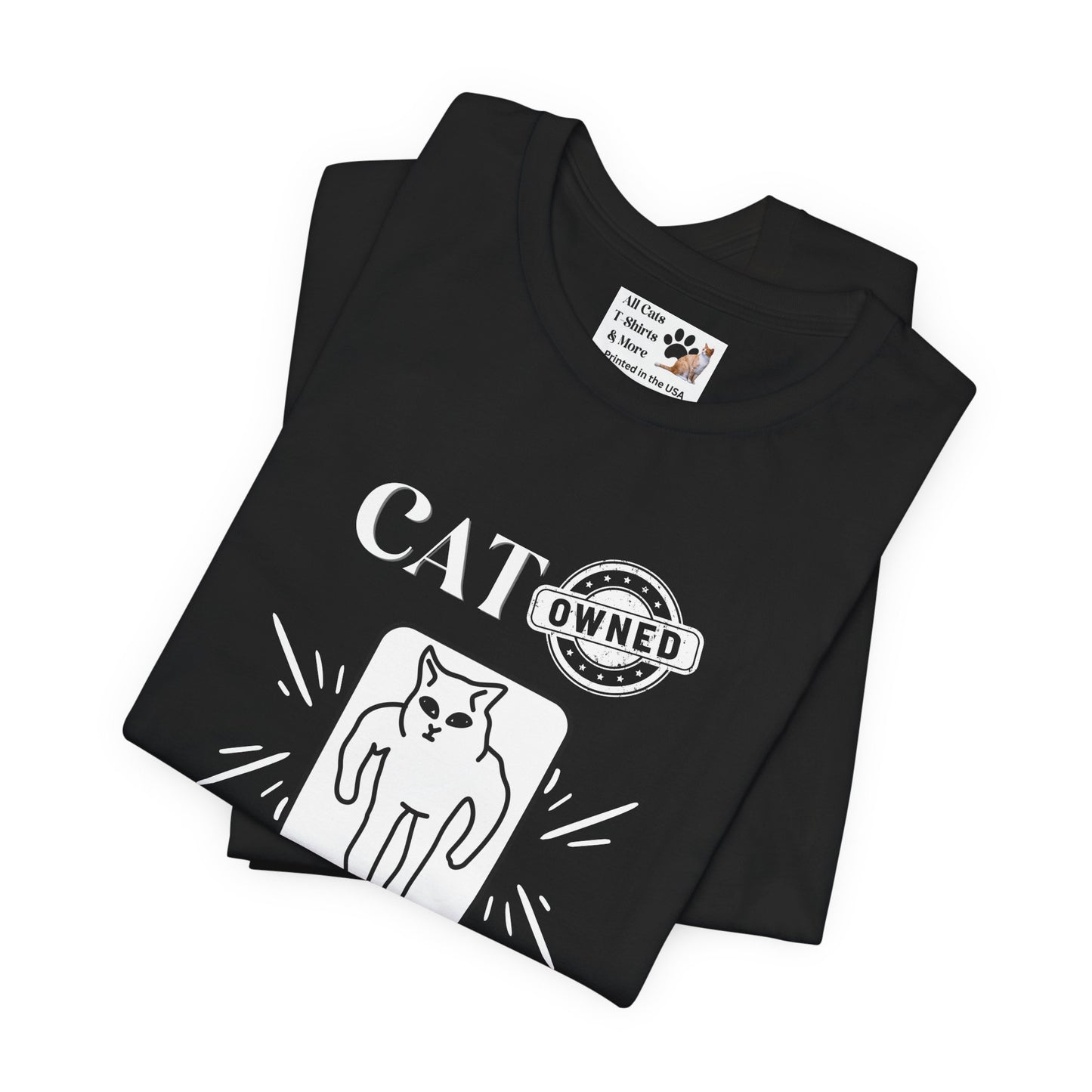 "Cat Owned" T-Shirt - (Funny Cat Tee - You don't own a cat, the cat owns YOU!)