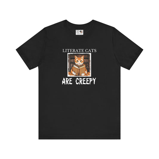 Literate Cats Are Creepy - Fun Unisex Tee - Perfect for Cat Lovers & Bookworms