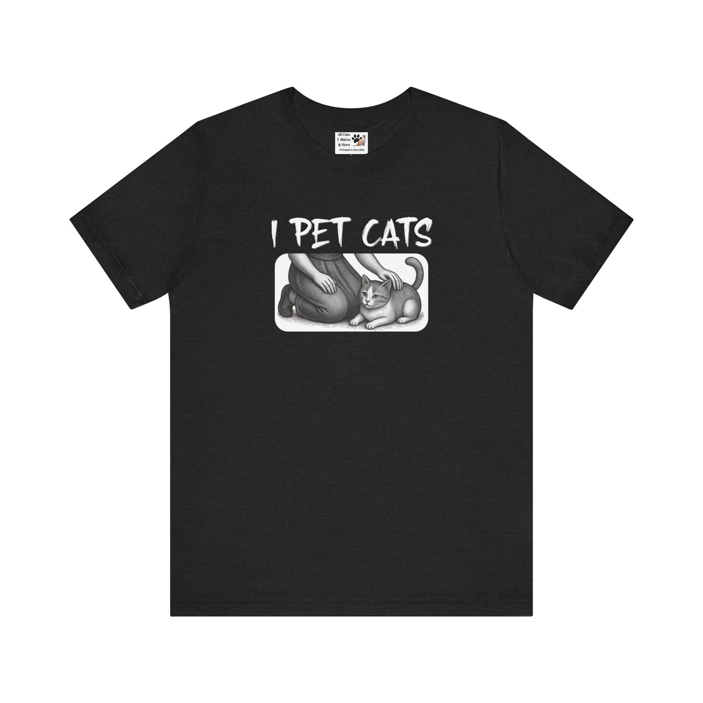 I Pet Cats T-Shirt - (Cat Fan T-Shirt for Cat People)