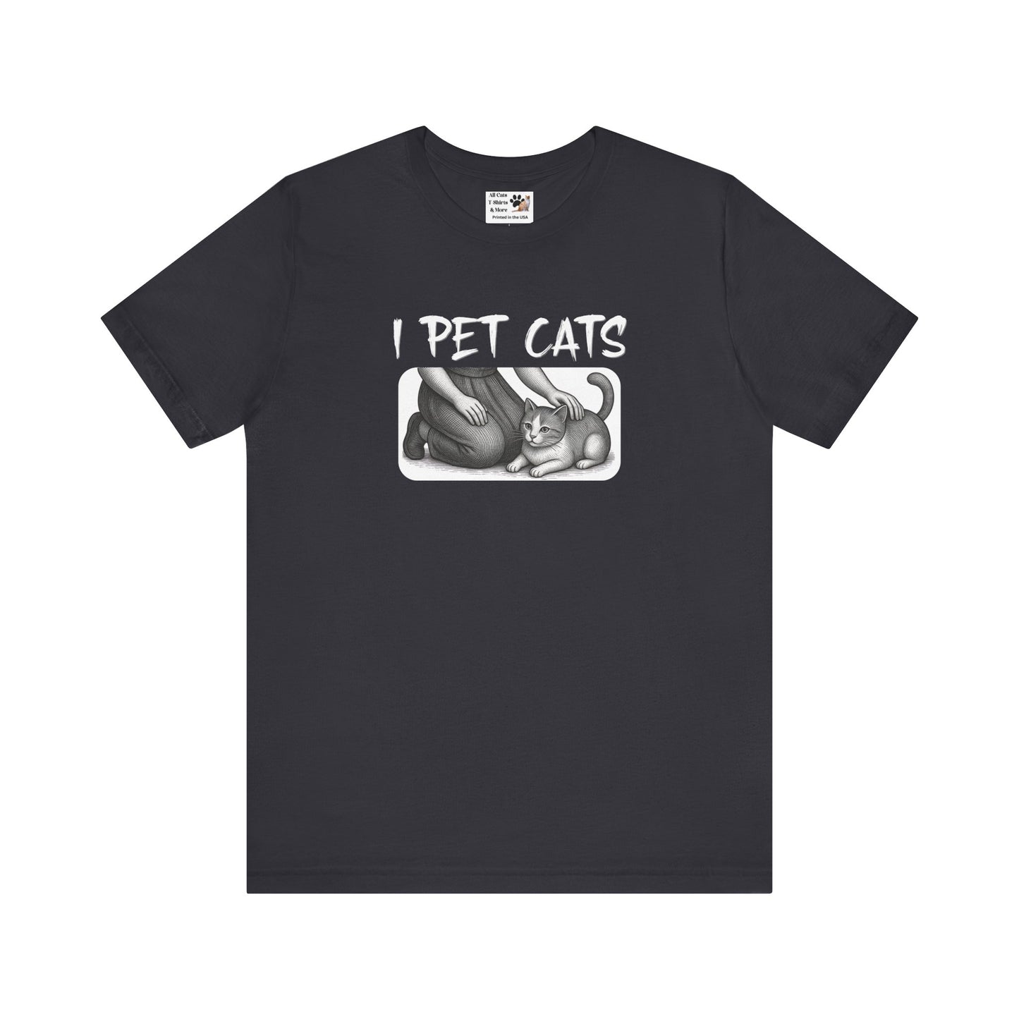 I Pet Cats T-Shirt - (Cat Fan T-Shirt for Cat People)