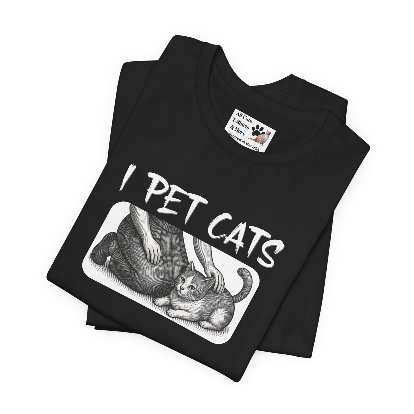I Pet Cats T-Shirt - (Cat Fan T-Shirt for Cat People)