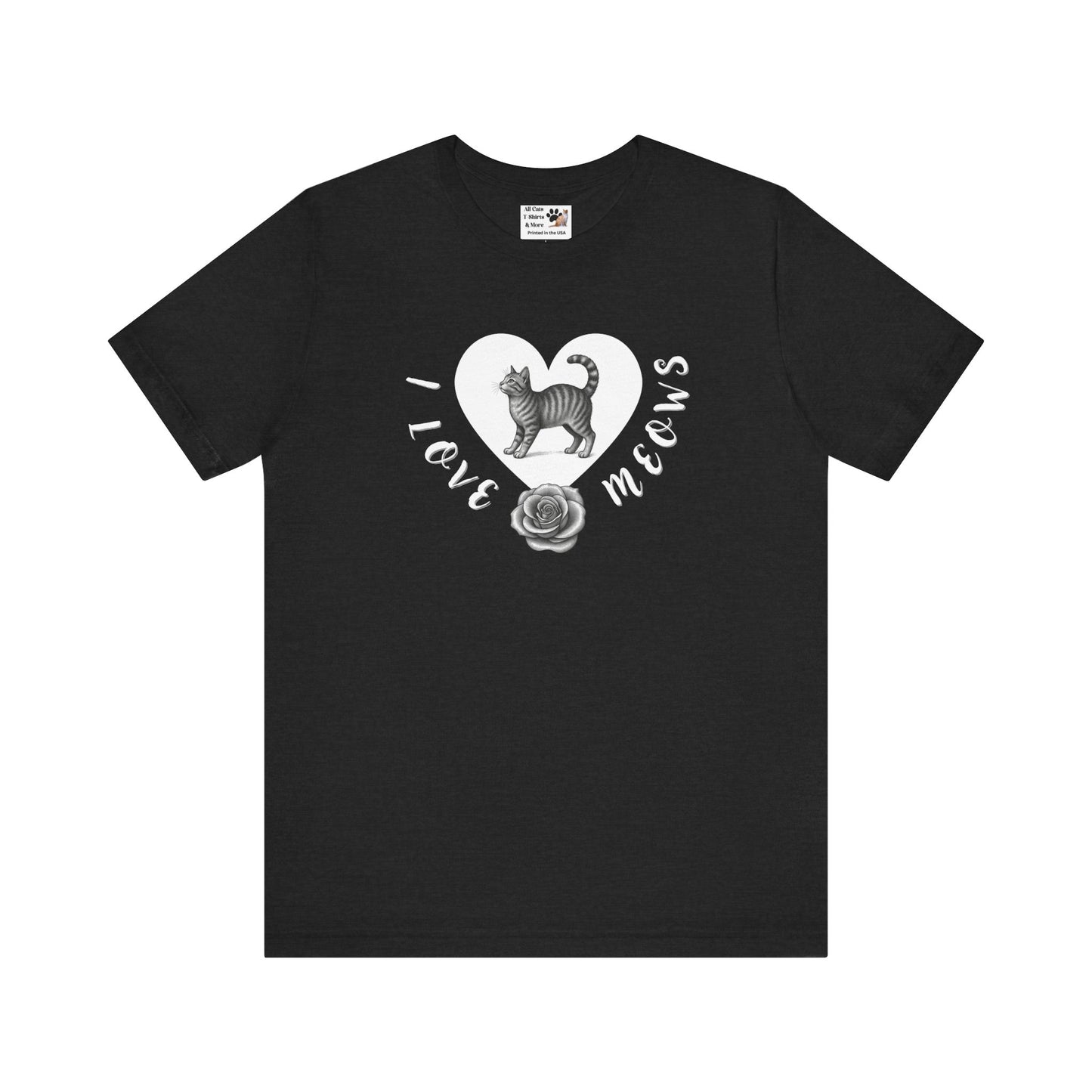 I Love Meows Cat Tee - (Tee #1, Heart, rose & cat T-shirt,  Cat Lover Graphic T-Shirt)