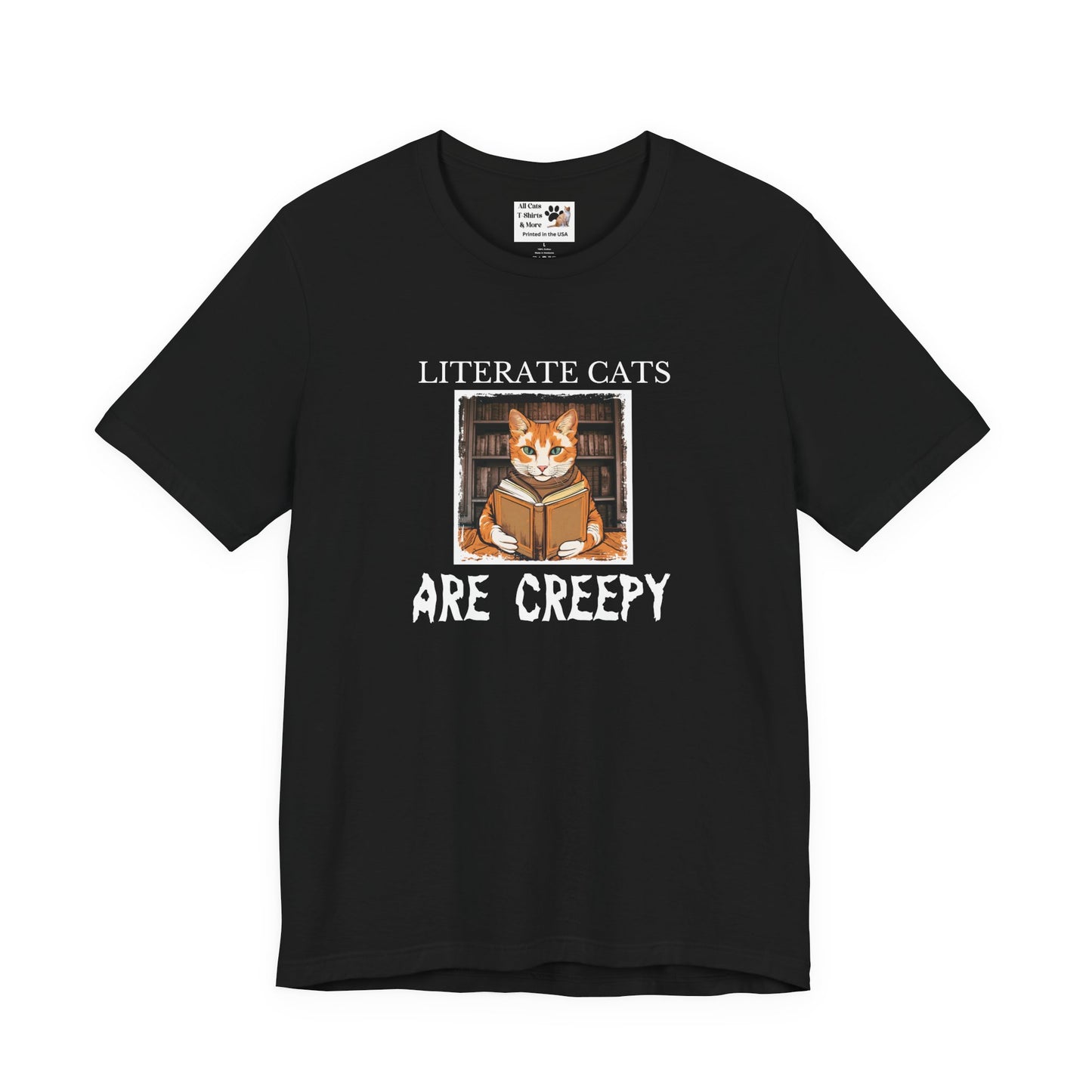 Literate Cats Are Creepy - Fun Unisex Tee - Perfect for Cat Lovers & Bookworms