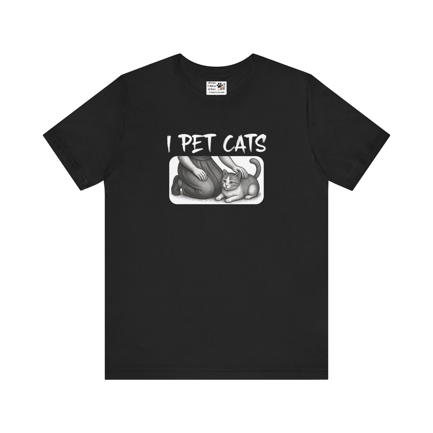 I Pet Cats T-Shirt - (Cat Fan T-Shirt for Cat People)